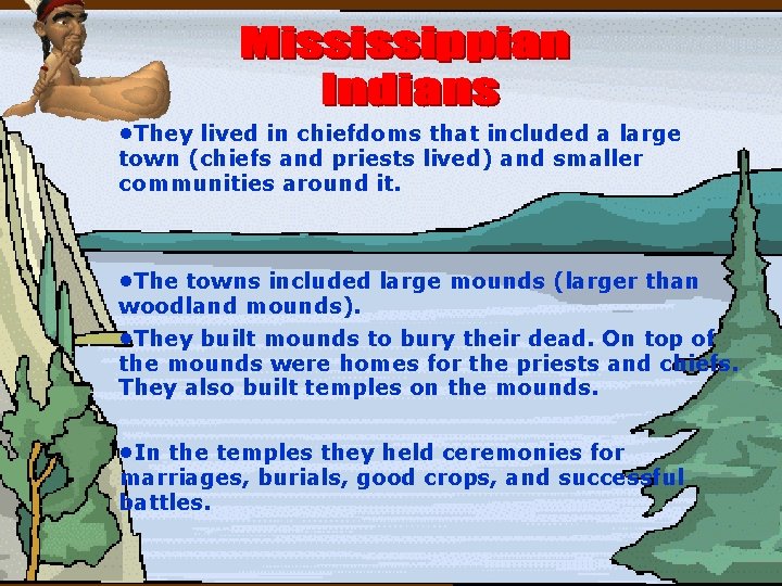  • They lived in chiefdoms that included a large town (chiefs and priests