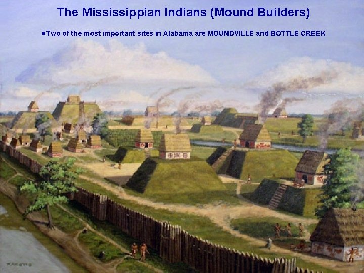The Mississippian Indians (Mound Builders) • Two of the most important sites in Alabama