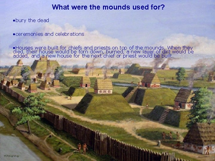 What were the mounds used for? • bury the dead • ceremonies and celebrations