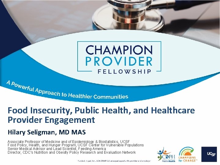 Food Insecurity, Public Health, and Healthcare Provider Engagement Hilary Seligman, MD MAS Associate Professor