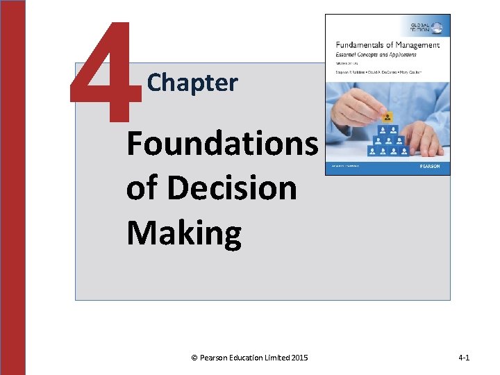 4 Chapter Foundations of Decision Making © Pearson Education Limited 2015 4 -1 