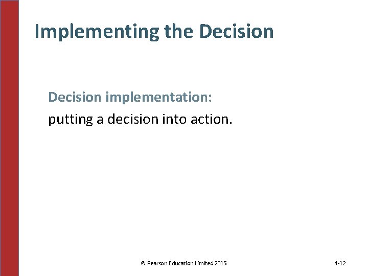 Implementing the Decision implementation: putting a decision into action. © Pearson Education Limited 2015