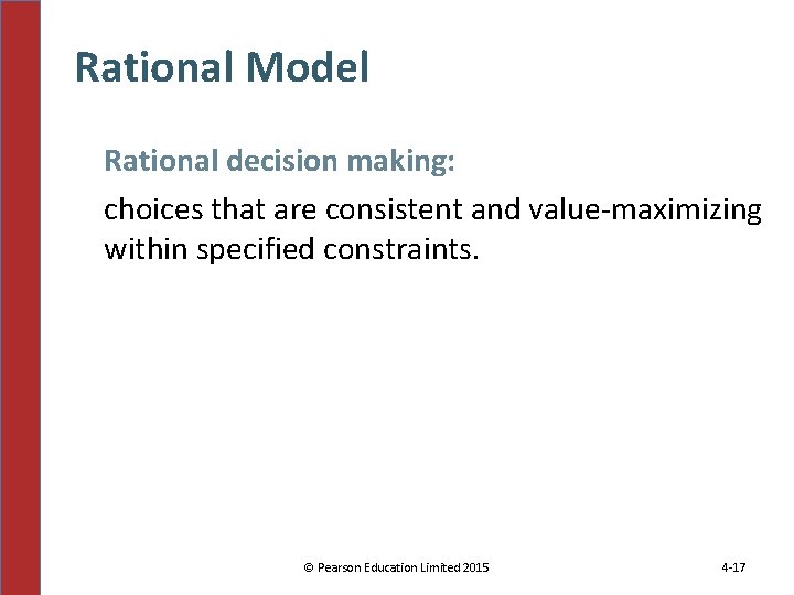 Rational Model Rational decision making: choices that are consistent and value-maximizing within specified constraints.