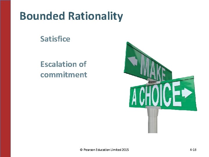 Bounded Rationality Satisfice Escalation of commitment © Pearson Education Limited 2015 4 -18 