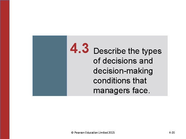 4. 3 Describe the types of decisions and decision-making conditions that managers face. ©