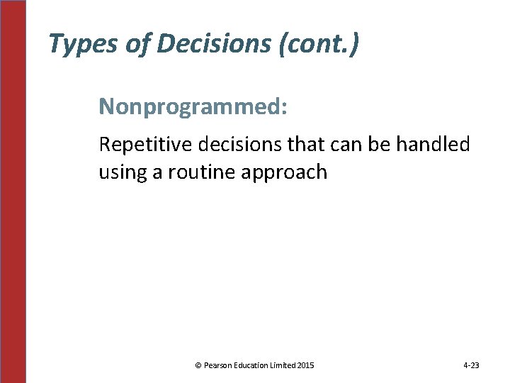 Types of Decisions (cont. ) Nonprogrammed: Repetitive decisions that can be handled using a