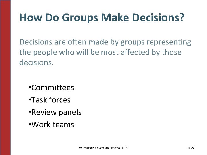 How Do Groups Make Decisions? Decisions are often made by groups representing the people