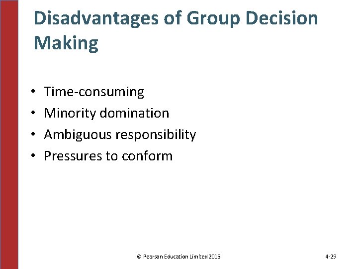 Disadvantages of Group Decision Making • • Time-consuming Minority domination Ambiguous responsibility Pressures to