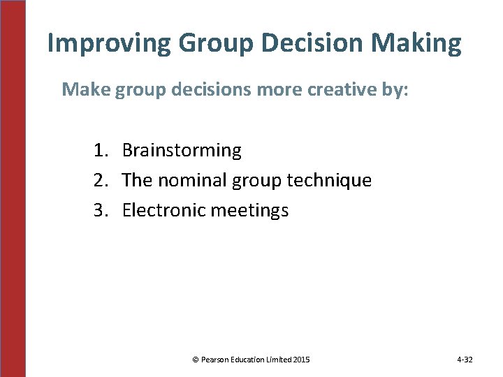 Improving Group Decision Making Make group decisions more creative by: 1. Brainstorming 2. The
