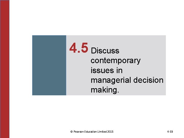 4. 5 Discuss contemporary issues in managerial decision making. © Pearson Education Limited 2015