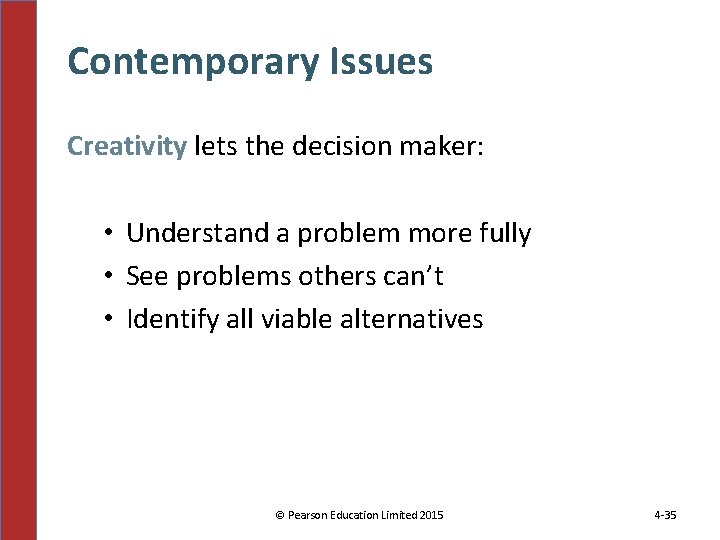 Contemporary Issues Creativity lets the decision maker: • Understand a problem more fully •