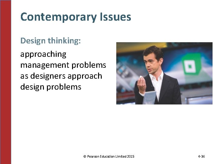 Contemporary Issues Design thinking: approaching management problems as designers approach design problems © Pearson