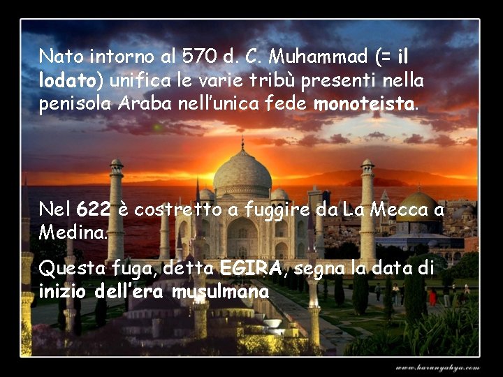 Nato intorno al 570 d. C. Muhammad (= il lodato) unifica le varie tribù