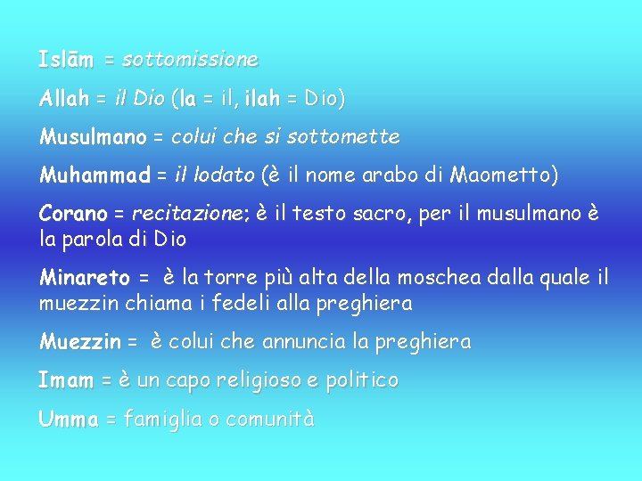 Islām = sottomissione Allah = il Dio (la = il, ilah = Dio) Musulmano