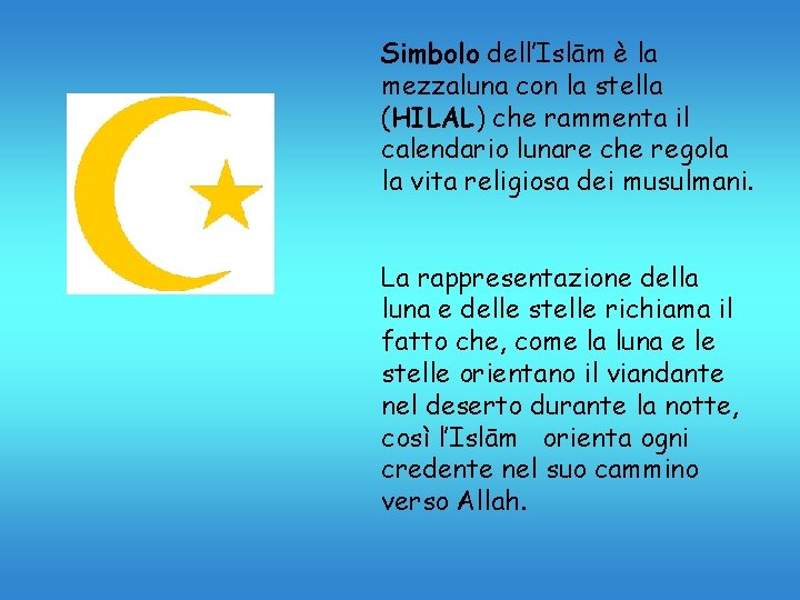 Simbolo dell’Islām è la mezzaluna con la stella (HILAL) che rammenta il calendario lunare
