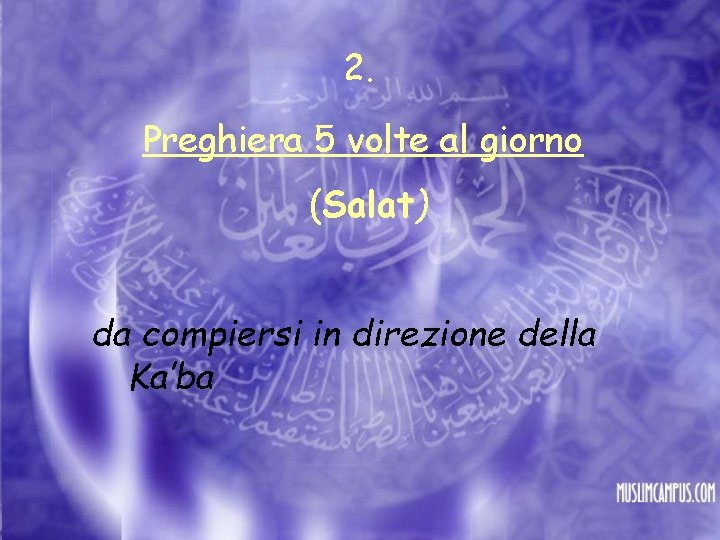 2. Preghiera 5 volte al giorno (Salat) da compiersi in direzione della Ka’ba 