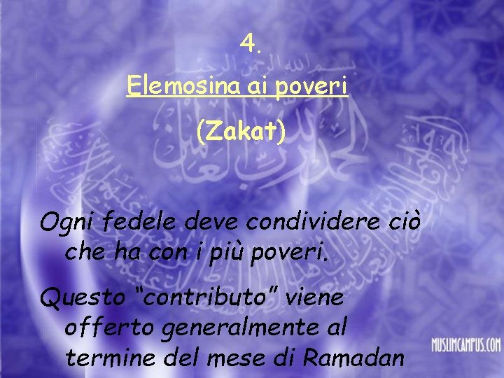 4. Elemosina ai poveri (Zakat) Ogni fedele deve condividere ciò che ha con i