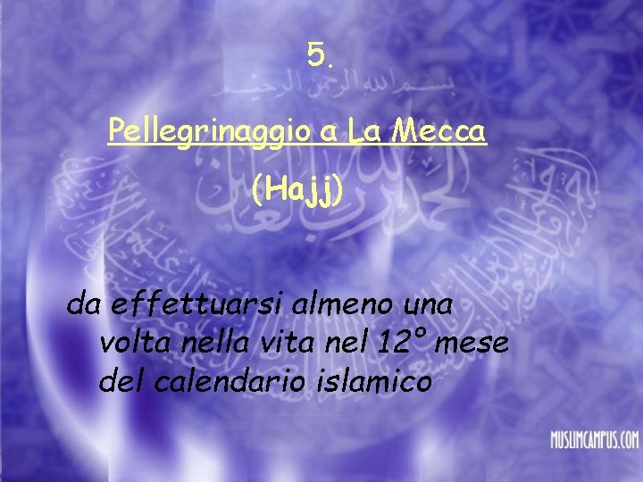 5. Pellegrinaggio a La Mecca (Hajj) da effettuarsi almeno una volta nella vita nel