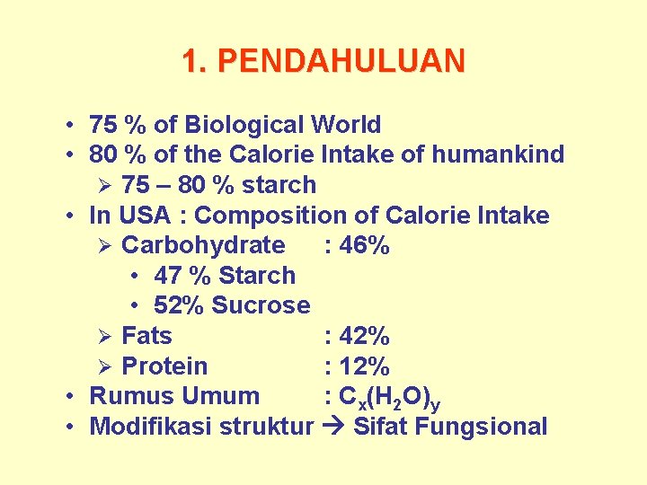 1. PENDAHULUAN • 75 % of Biological World • 80 % of the Calorie