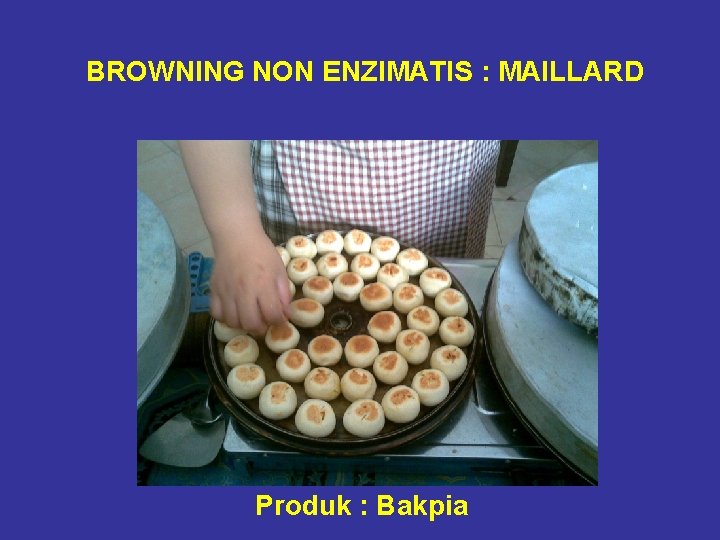 BROWNING NON ENZIMATIS : MAILLARD Produk : Bakpia 