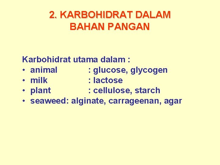 2. KARBOHIDRAT DALAM BAHAN PANGAN Karbohidrat utama dalam : • animal : glucose, glycogen