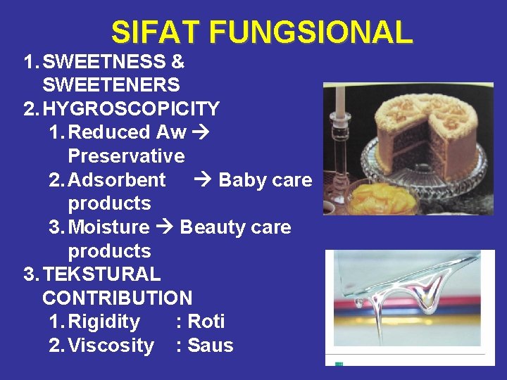 SIFAT FUNGSIONAL 1. SWEETNESS & SWEETENERS 2. HYGROSCOPICITY 1. Reduced Aw Preservative 2. Adsorbent