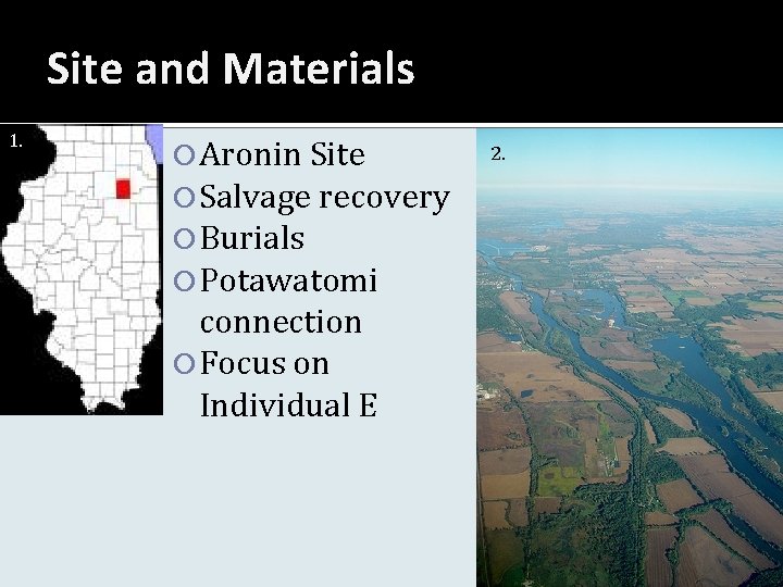Site and Materials 1. Aronin Site Salvage recovery Burials Potawatomi connection Focus on Individual