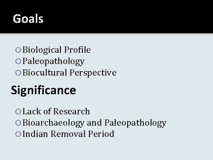 Goals Biological Profile Paleopathology Biocultural Perspective Significance Lack of Research Bioarchaeology and Paleopathology Indian