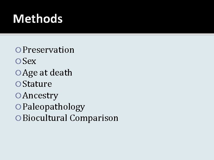 Methods Preservation Sex Age at death Stature Ancestry Paleopathology Biocultural Comparison 