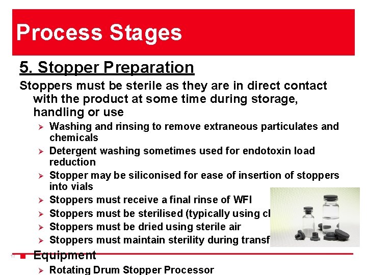 Process Stages 5. Stopper Preparation Stoppers must be sterile as they are in direct