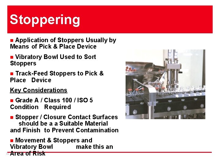 Stoppering Application of Stoppers Usually by Means of Pick & Place Device n Vibratory