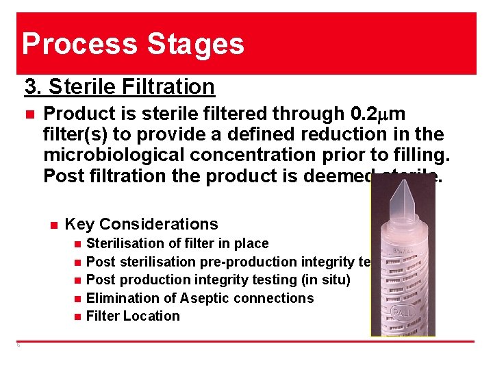 Process Stages 3. Sterile Filtration n Product is sterile filtered through 0. 2 m