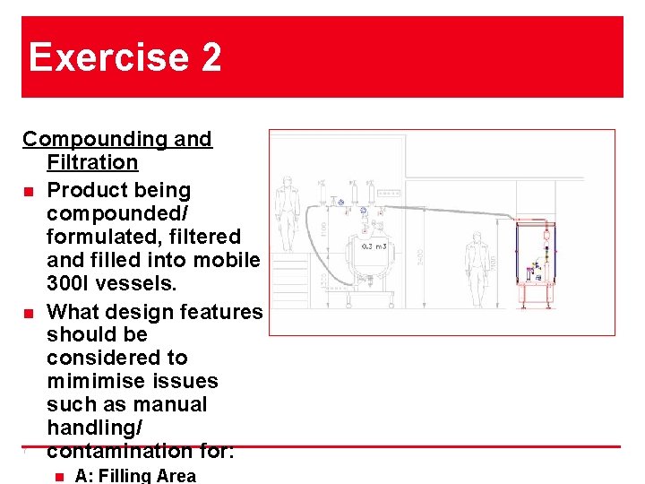 Exercise 2 Compounding and Filtration n Product being compounded/ formulated, filtered and filled into