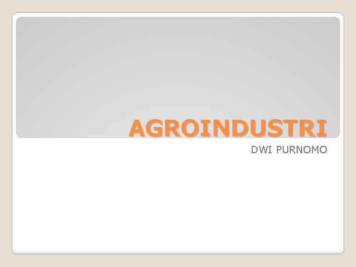 AGROINDUSTRI DWI PURNOMO 