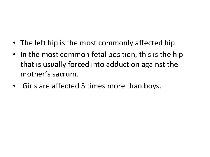  • The left hip is the most commonly affected hip • In the