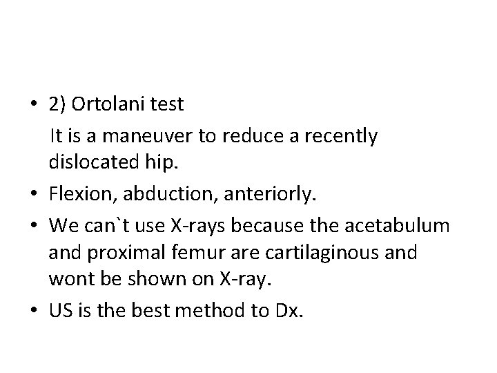  • 2) Ortolani test It is a maneuver to reduce a recently dislocated