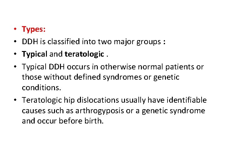 Types: DDH is classified into two major groups : Typical and teratologic. Typical DDH