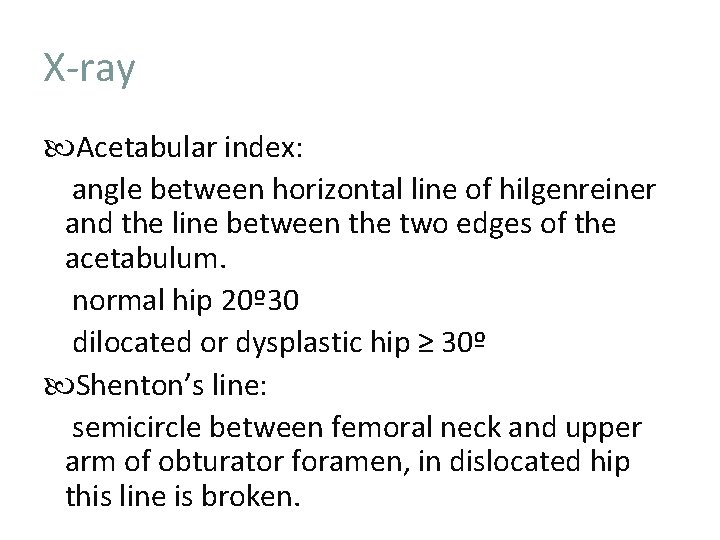 X-ray Acetabular index: angle between horizontal line of hilgenreiner and the line between the