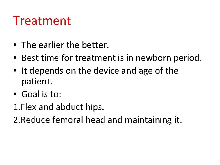 Treatment • The earlier the better. • Best time for treatment is in newborn