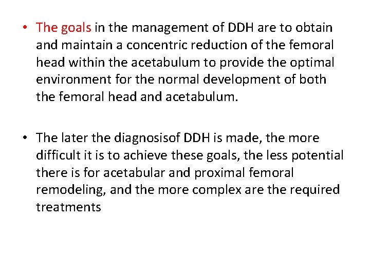  • The goals in the management of DDH are to obtain and maintain