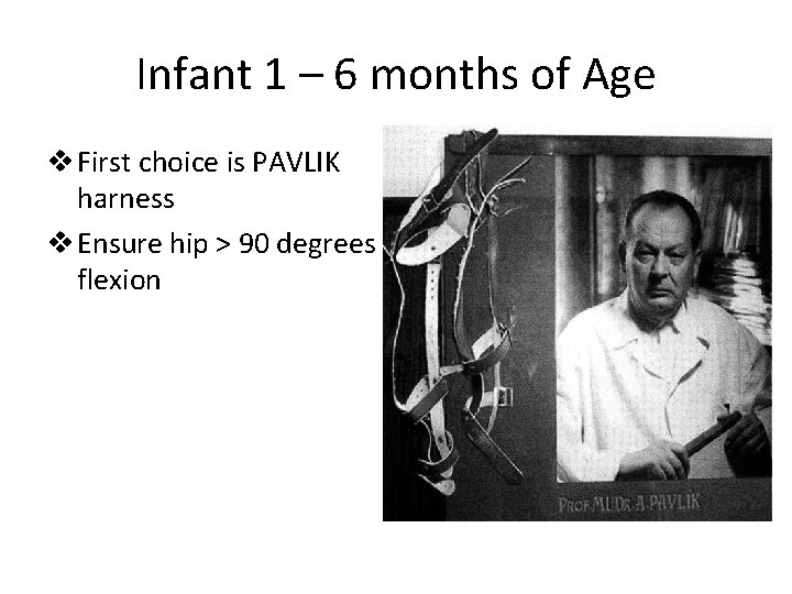 Infant 1 – 6 months of Age v First choice is PAVLIK harness v