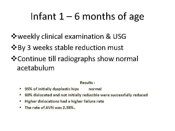 Infant 1 – 6 months of age vweekly clinical examination & USG v. By