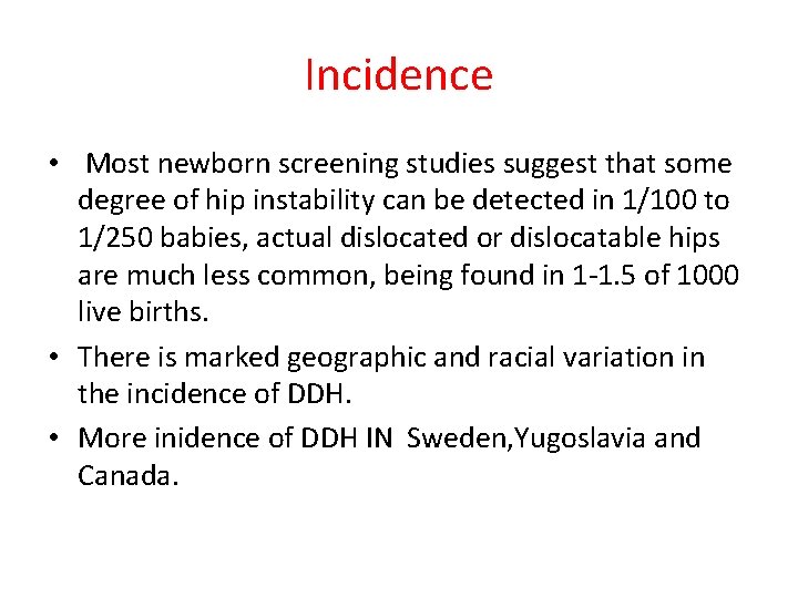 Incidence • Most newborn screening studies suggest that some degree of hip instability can