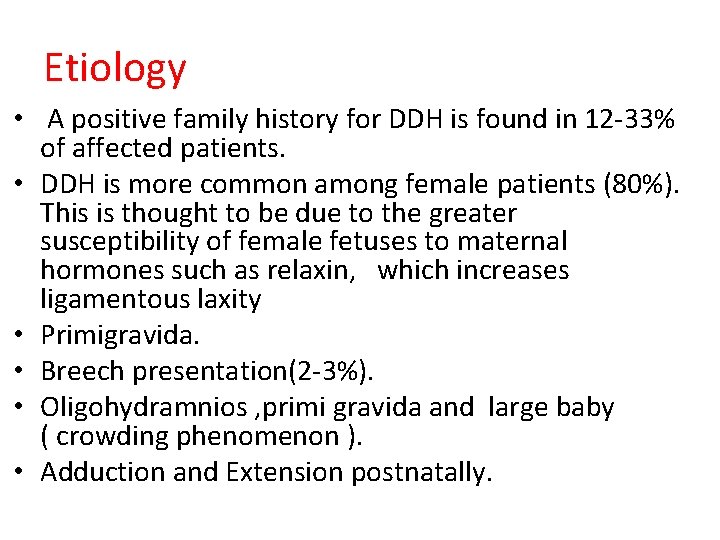 Etiology • A positive family history for DDH is found in 12 -33% of