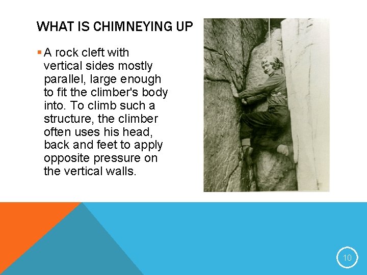 WHAT IS CHIMNEYING UP § A rock cleft with vertical sides mostly parallel, large