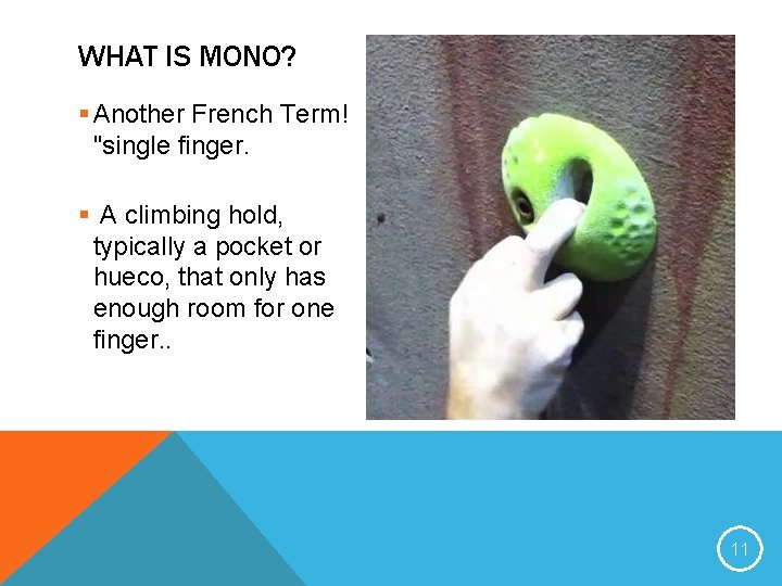 WHAT IS MONO? § Another French Term! "single finger. § A climbing hold, typically