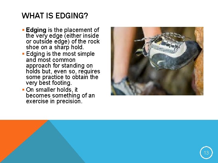 WHAT IS EDGING? § Edging is the placement of the very edge (either inside