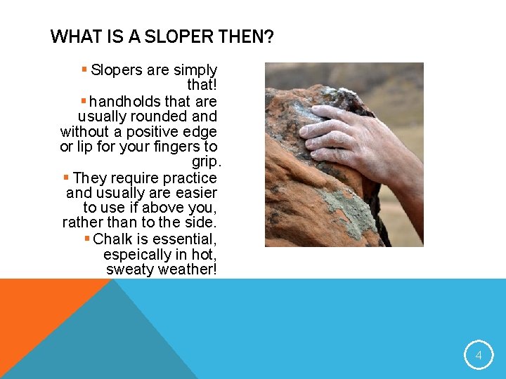 WHAT IS A SLOPER THEN? § Slopers are simply that! § handholds that are