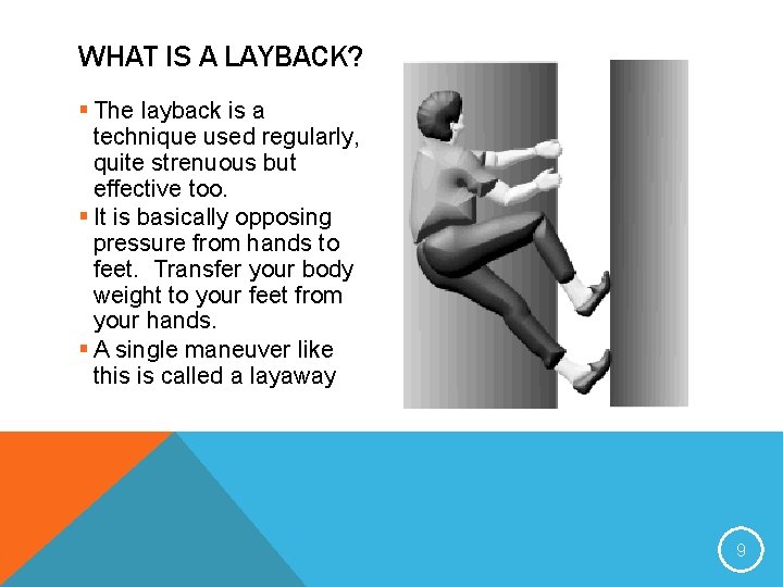 WHAT IS A LAYBACK? § The layback is a technique used regularly, quite strenuous