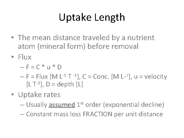 Uptake Length • The mean distance traveled by a nutrient atom (mineral form) before